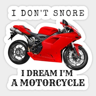 I Don't Snore, I Dream I'm A Motorcycle Sticker